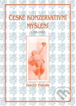 Levně České konzervativní myšlení (1789-1989) - David Hanák - kniha z kategorie Politológia a politika