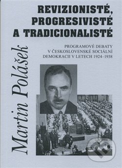 Levně Revizionisté, progresivisté a tradicionalisté (Programové debaty v československé sociální demokracii v letech 1924-1938) - kniha z kategorie…