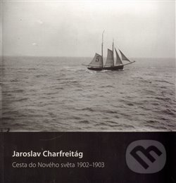 Cesta do nového světa 1902–1903 - Jaroslav Charfreitág, PositiF, 2013