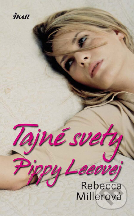 Kniha: Tajné svety Pippy Leeovej (Rebecca Millerová). Ikar, 2009