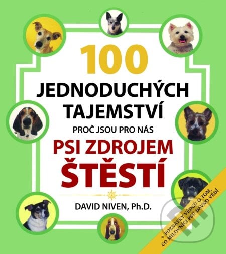 100 jednoduchých tajemství proč jsou pro nás psi zdrojem štěstí - David Niven, Pragma, 2009