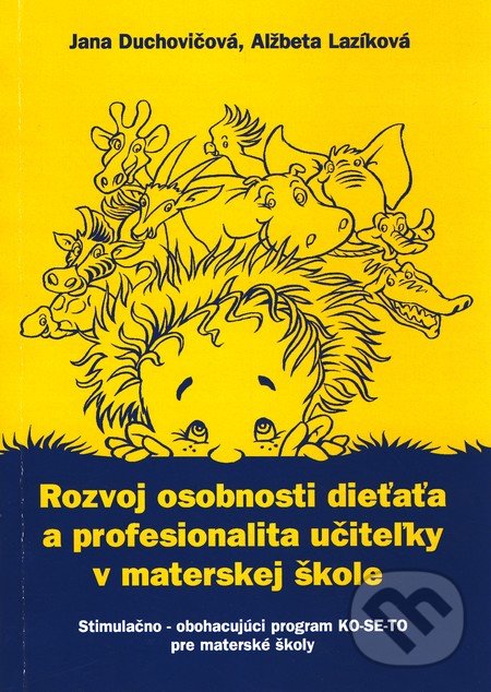 Rozvoj osobnosti dieťaťa a profesionalita učiteľky v materskej škole - Jana Duchovičová, Alžbeta Lazíková, IRIS, 2008