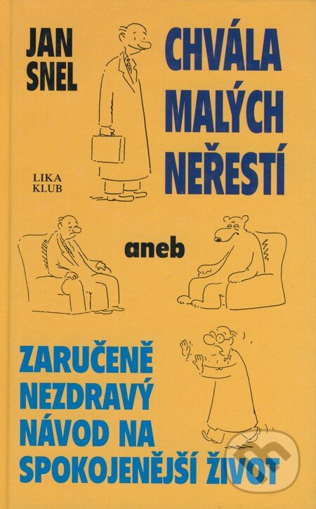 Kniha: Chvála malých neřestí aneb Zaručeně nezdravý návod na spokojenější život (Jan Snel). LIKA KLUB, 2000