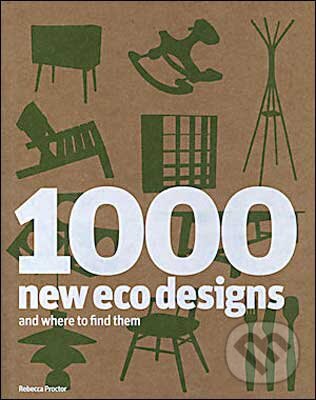 1000 New Eco Designs and Where to Find Them - Rebecca Proctor, Laurence King Publishing, 2009