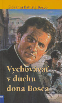 Kniha: Vychovávať v duchu dona Bosca (Giovanni Battista Bosco). Don Bosco, 2008