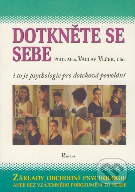 Levně Dotkeněte se sebe (I to je psychologie pro doteková povolání / Základy obchodní psychologie aneb Bez vzájemného porozumění to nejde) - kniha z…