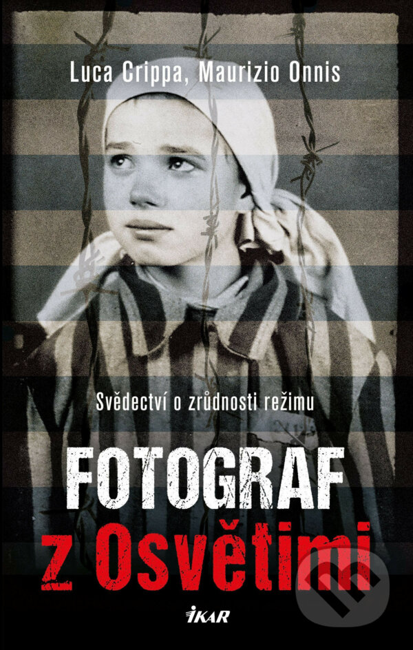 E-kniha: Fotograf z Osvětimi (Luca Crippa a Maurizio Onnis). Ikar CZ, 2016