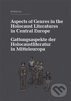 Levně Aspects of Genres in the Holocaust Literatures in Central Europe / Die Gattungsaspekte der Holocaustliteratur in Mitteleuropa - kniha z kategorie…