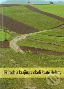 Příroda a krajina v okolí Svaté Heleny - Pavel Klvač, , 2011