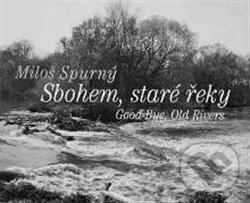 Levně Sbohem, staré řeky - Antonín Dufek - kniha z kategorie Fotografie