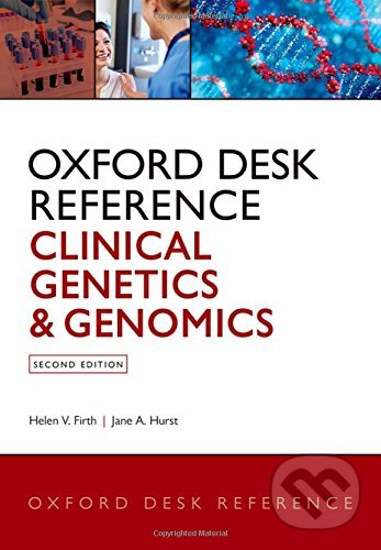 Oxford Desk Reference: Clinical Genetics and Genomics - Helen V. Firth, Jane A. Hurst, Oxford University Press, 2017