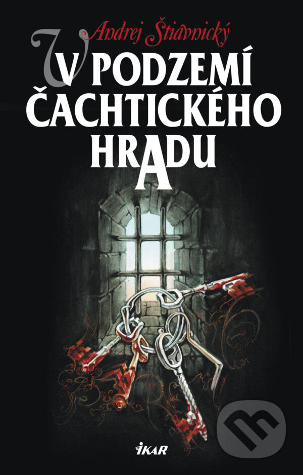 E-kniha: V podzemí Čachtického hradu 1 (Andrej Štiavnický). Ikar CZ, 2009