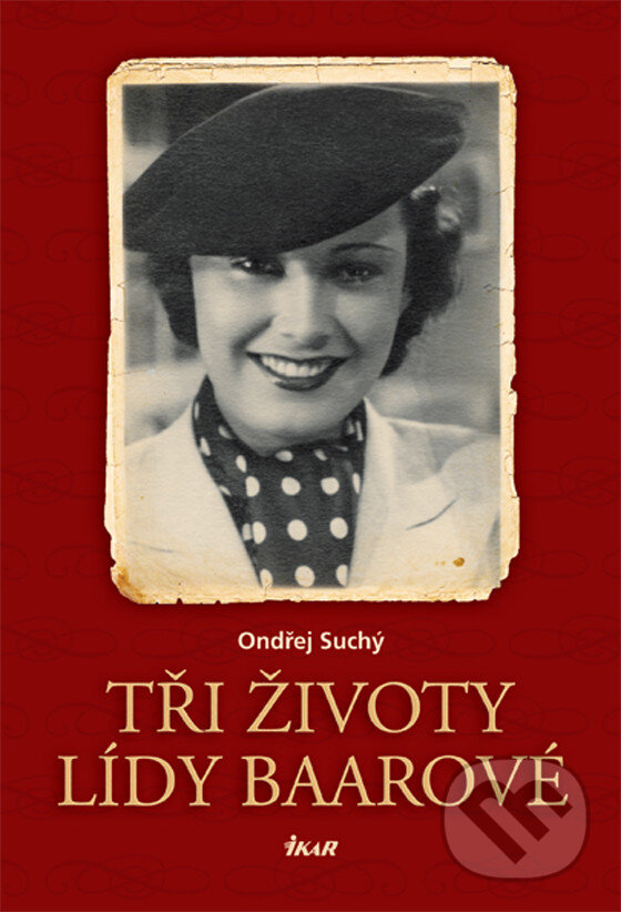 E-kniha: Tři životy Lídy Baarové (Ondřej Suchý). Ikar CZ, 2010