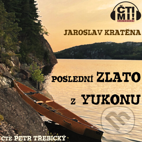 Audiokniha: Poslední zlato z Yukonu (Jaroslav Kratěna). Čti mi!, 2019