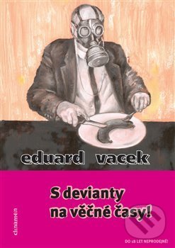 Levně S devianty na věčné časy! - Eduard Vacek - kniha z kategorie Spoločenská beletria