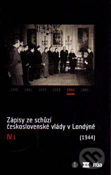 Kniha Zápisy ze schůzí československé vlády v Londýně IV/1. (1944)