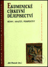 Levně Ekumenické církevní dějepisectví (Dějiny, analýzy, perspektivy) - kniha z kategorie Kresťanstvo