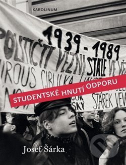 Studentské hnutí odporu - Jozef Šárka, Karolinum, 2019
