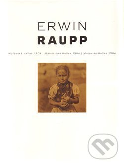 Levně Erwin Raupp - Moravská Hellas 1904 / Mährisches Hellas 1904 / Moravian Hellas 1904 - kniha z kategorie Fotografie