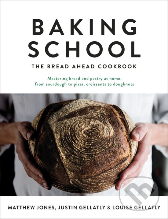 Levně Baking School (The Bread Ahead Cookbook) - Justin Gellatly, Louise Gellatly, Matthew Jones - kniha z kategorie Kuchárky