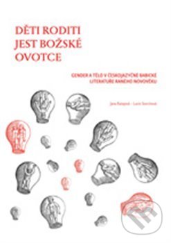 Levně Děti roditi jest božské ovotce (Gender a tělo v českojazyčné babické literatuře raného novověku) - kniha z kategorie Sociológia