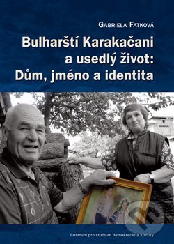 Levně Bulharští Karakačani a usedlý život: Dům, jméno a identita - kniha z kategorie Kultúrne a sociálne antropológie