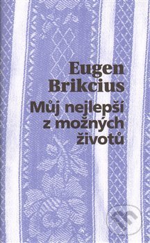 Levně Můj nejlepší z možných životů - Eugen Brikcius - kniha z kategorie Reportáže a publicistika