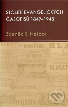 Levně Století evangelických časopisů 1849–1948 - Zdeněk Nešpor - kniha z kategorie Kresťanstvo