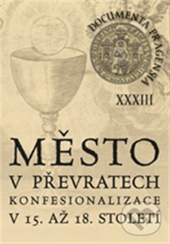 Levně Documenta Pragensia 33 (Město v převratech konfesionalizace v 15. až 18. století.) - kniha z kategorie História