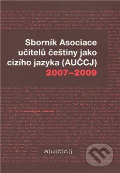Levně Sborník Asociace učitelů češtiny jako cizího jazyka (AUČCJ) 2007-2009 - kniha z kategorie Beletria