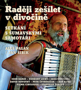 Levně Raději zešílet v divočině (Setkání s šumavskými samotáři) - audiokniha z kategorie Reportáže a publicistika