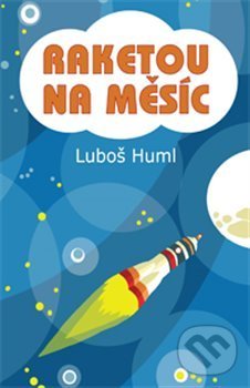 Levně Raketou na Měsíc - Luboš Huml - kniha z kategorie Básničky