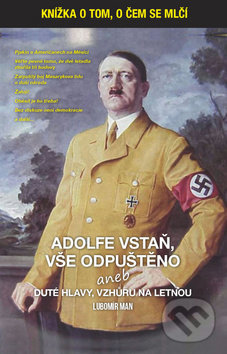Levně Adolfe vstaň, vše odpuštěno (aneb duté hlavy vzhůru na Letnou) - kniha z kategorie História