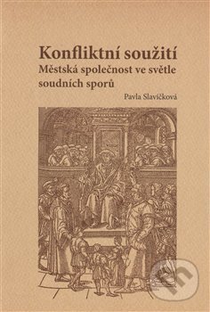 Levně Konfliktní soužití (Městská společnost ve světle soudních sporů. Sonda do života měšťanů ve Vodňanech v duhé polovině 16. století) - kniha z…