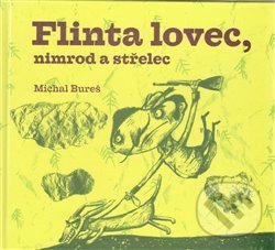 Kniha: Flinta lovec, nimrod a střelec (Michal Bureš)