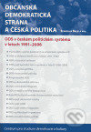 Levně Občanská demokratická strana a česká politika (ODS v českém politickém systému v letech 1991-2006) - kniha z kategorie Politológia a politika