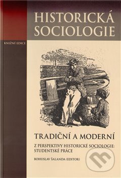 Levně Tradiční a moderní z perspektivy historické sociologie: Studentské práce - kniha z kategorie Sociológia