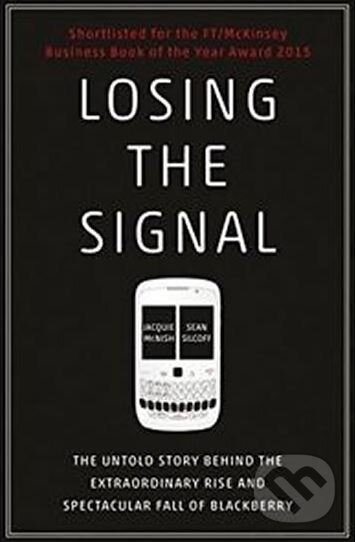 Levně Losing the Signal (The Untold Story Behind the Extraordinary Rise and Spectacular Fall of BlackBerry) - kniha z kategorie Podnikanie