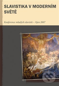 Levně Slavistika v moderním světě (Konference mladých slavistů III – říjen 2007) - kniha z kategorie Literárna veda