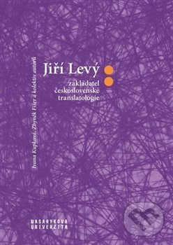 Levně Jiří Levý: zakladatel československé translatologie - kniha z kategorie Literárna veda