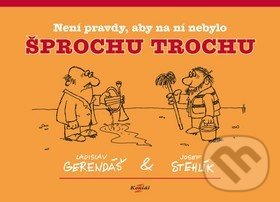 Levně Není pravdy, aby na ní nebylo šprochu trochu - Ladislav Gerendáš, Josef Stehlík (Ilustrácie) - kniha z kategorie Beletria