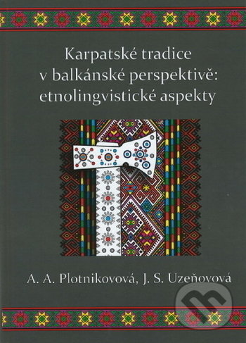 Levně Karpatské tradice v balkánské perspektivě: etnolingvistické aspekty - kniha z kategorie Humanitné a spoločenské vedy