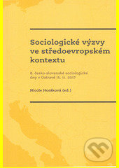 Levně Sociologické výzvy ve středoevropském kontextu (8. česko-slovenské sociologické dny v Ostravě 15.11.2017) - kniha z kategorie Sociológia