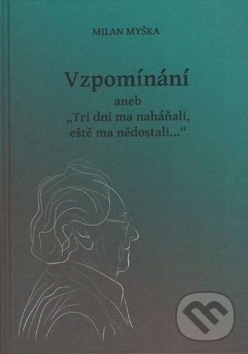 Levně Vzpomínání aneb Tri dni ma naháňali, eště ma nědostali... - kniha z kategorie Reportáže a publicistika