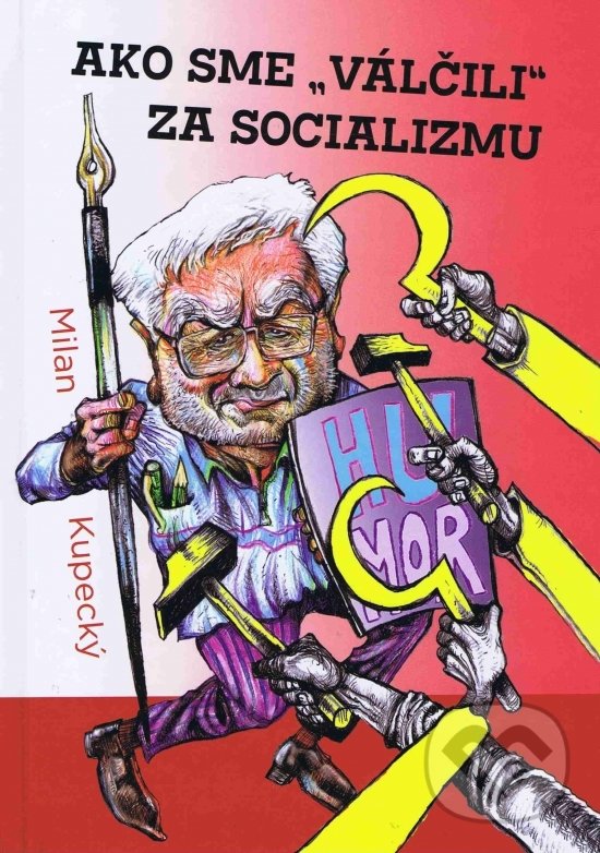 Levně Ako sme „válčili“ za socializmu - Milan Kupecký - kniha z kategorie Beletria