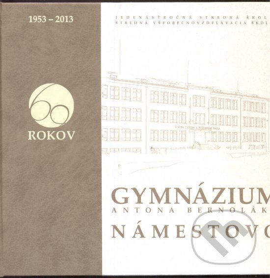 Levně Gymnázium Antona Bernoláka Námestovo (1953 – 2013) - kniha z kategorie História
