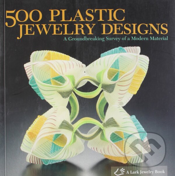 500 Plastic Jewelry Designs, Lark Books, 2009