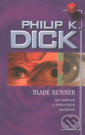 Kniha: Blade Runner (Dick K. Philip). Argo, 2003