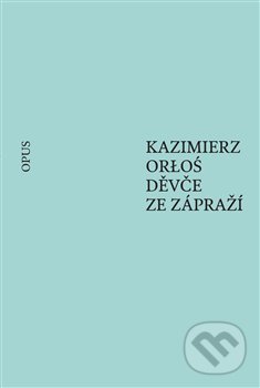 Děvče ze zápraží - Kazimierz Orloś, Opus, 2019