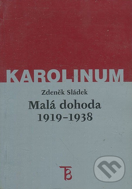 Malá dohoda 1919-1938 - Zdeněk Sládek, Karolinum, 2000
